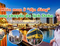 Du Lịch Doha - Chuyến Đi 'trong mơ', Điểm Đến 'Giàu Sang Và Nhàn Hạ Nhất Thế Giới' 